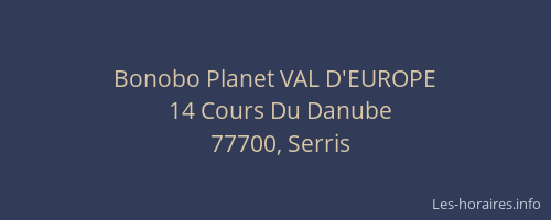 Bonobo Planet VAL D'EUROPE
