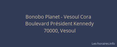 Bonobo Planet - Vesoul Cora