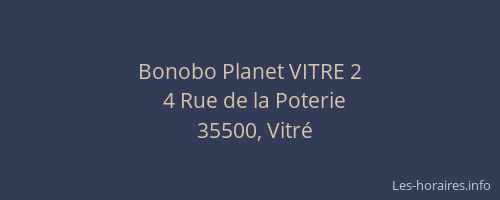 Bonobo Planet VITRE 2