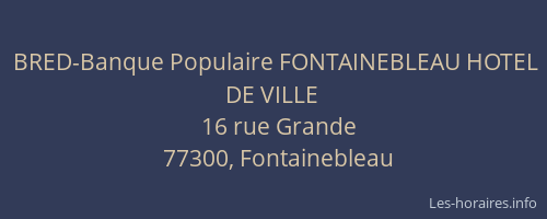 BRED-Banque Populaire FONTAINEBLEAU HOTEL DE VILLE