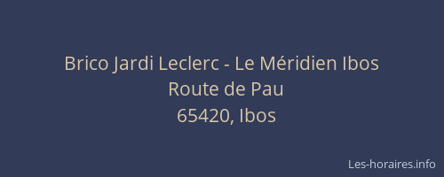 Brico Jardi Leclerc - Le M&eacute;ridien Ibos
