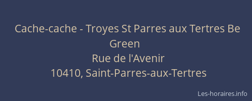 Cache-cache - Troyes St Parres aux Tertres Be Green