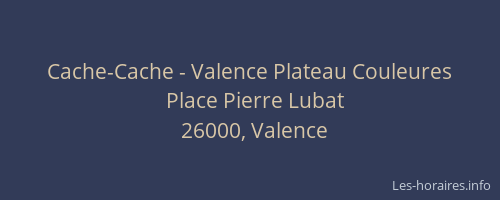 Cache-Cache - Valence Plateau Couleures