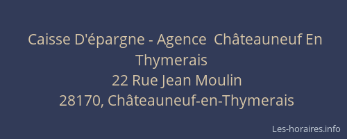 Caisse D'&eacute;pargne - Agence  Ch&acirc;teauneuf En Thymerais