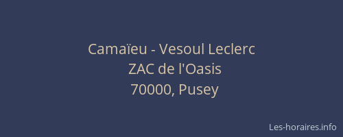 Cama&iuml;eu - Vesoul Leclerc