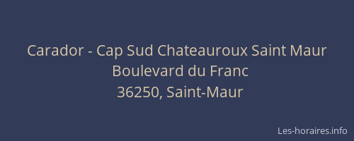 Carador - Cap Sud Chateauroux Saint Maur