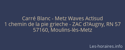 Carré Blanc - Metz Waves Actisud