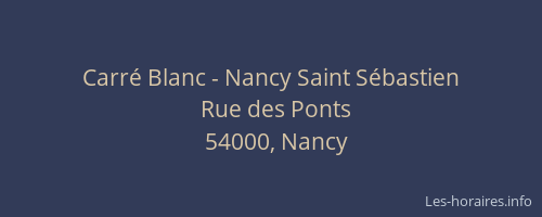 Carré Blanc - Nancy Saint Sébastien