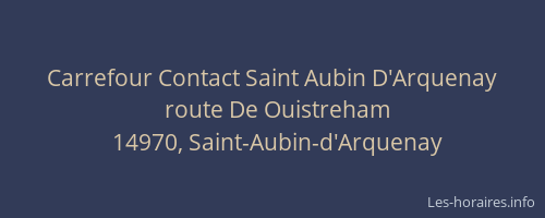 Carrefour Contact Saint Aubin D'Arquenay