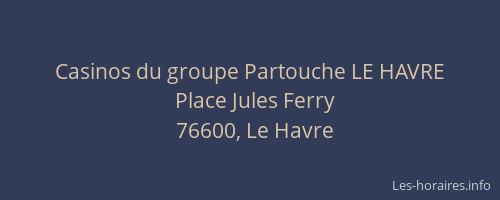 Casinos du groupe Partouche LE HAVRE