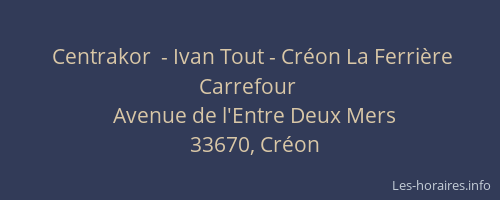 Centrakor  - Ivan Tout - Créon La Ferrière Carrefour