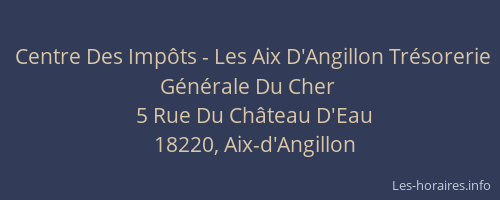 Centre Des Imp&ocirc;ts - Les Aix D'Angillon Tr&eacute;sorerie G&eacute;n&eacute;rale Du Cher