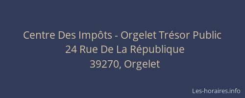 Centre Des Imp&ocirc;ts - Orgelet Tr&eacute;sor Public