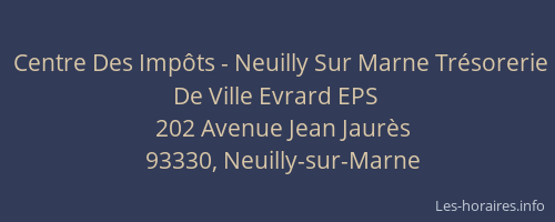 Centre Des Impôts - Neuilly Sur Marne Trésorerie De Ville Evrard EPS