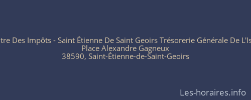 Centre Des Impôts - Saint Étienne De Saint Geoirs Trésorerie Générale De L'Isère
