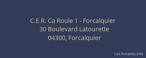 C.E.R. Ca Roule 1 - Forcalquier