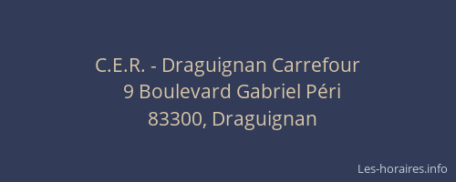 C.E.R. - Draguignan Carrefour