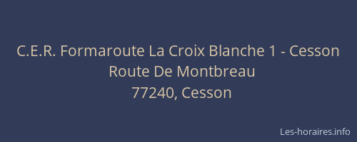C.E.R. Formaroute La Croix Blanche 1 - Cesson