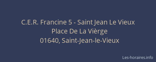 C.E.R. Francine 5 - Saint Jean Le Vieux