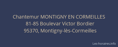 Chantemur MONTIGNY EN CORMEILLES