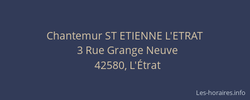 Chantemur ST ETIENNE L'ETRAT