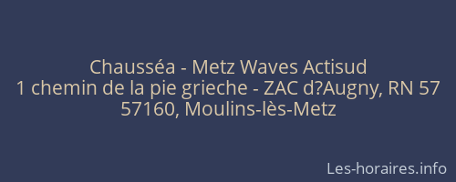 Chausséa - Metz Waves Actisud