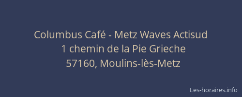 Columbus Café - Metz Waves Actisud