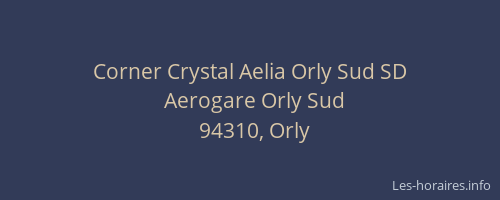 Corner Crystal Aelia Orly Sud SD