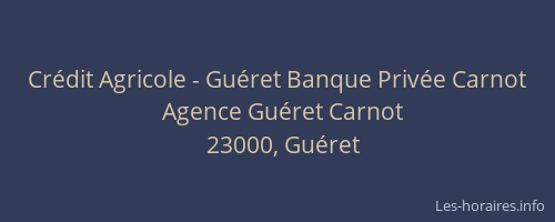 Cr&eacute;dit Agricole - Gu&eacute;ret Banque Priv&eacute;e Carnot