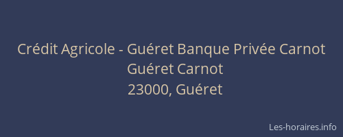 Crédit Agricole - Guéret Banque Privée Carnot