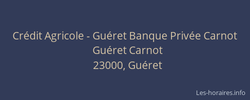 Cr&eacute;dit Agricole - Gu&eacute;ret Banque Priv&eacute;e Carnot