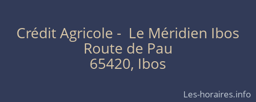 Cr&eacute;dit Agricole -  Le M&eacute;ridien Ibos