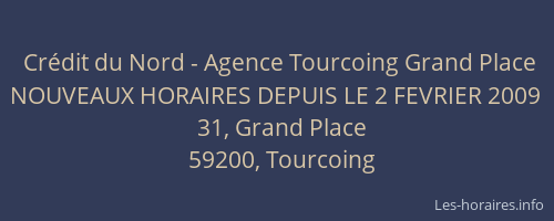Crédit du Nord - Agence Tourcoing Grand Place NOUVEAUX HORAIRES DEPUIS LE 2 FEVRIER 2009
