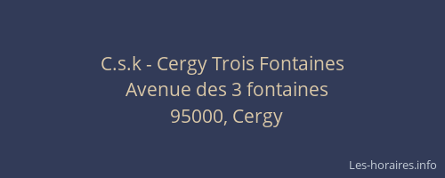C.s.k - Cergy Trois Fontaines