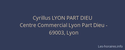 Cyrillus LYON PART DIEU