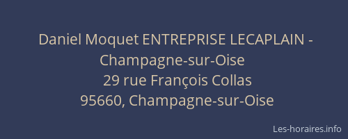 Daniel Moquet ENTREPRISE LECAPLAIN - Champagne-sur-Oise