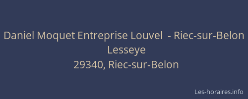 Daniel Moquet Entreprise Louvel  - Riec-sur-Belon