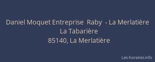 Daniel Moquet Entreprise  Raby  - La Merlatière