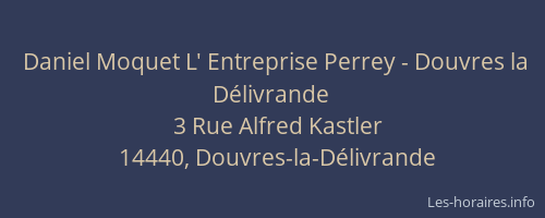 Daniel Moquet L' Entreprise Perrey - Douvres la D&eacute;livrande