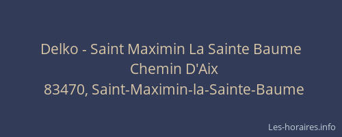 Delko - Saint Maximin La Sainte Baume