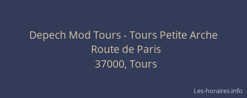 Depech Mod Tours - Tours Petite Arche