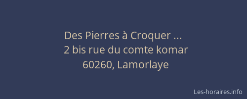 Des Pierres &agrave; Croquer ...