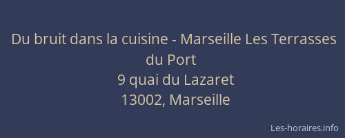 Du bruit dans la cuisine - Marseille Les Terrasses du Port