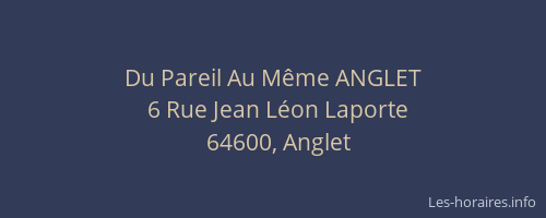 Du Pareil Au Même ANGLET