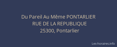 Du Pareil Au M&ecirc;me PONTARLIER