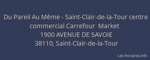 Du Pareil Au M&ecirc;me - Saint-Clair-de-la-Tour centre commercial Carrefour  Market