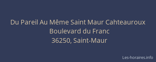 Du Pareil Au M&ecirc;me Saint Maur Cahteauroux