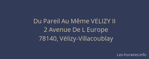 Du Pareil Au M&ecirc;me VELIZY II