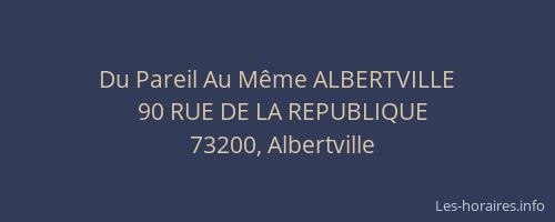 Du Pareil Au Même ALBERTVILLE