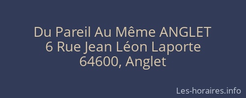 Du Pareil Au Même ANGLET